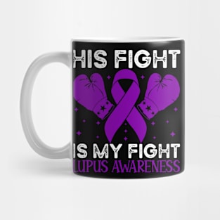 His Fight is My Fight Lupus Awareness Mug